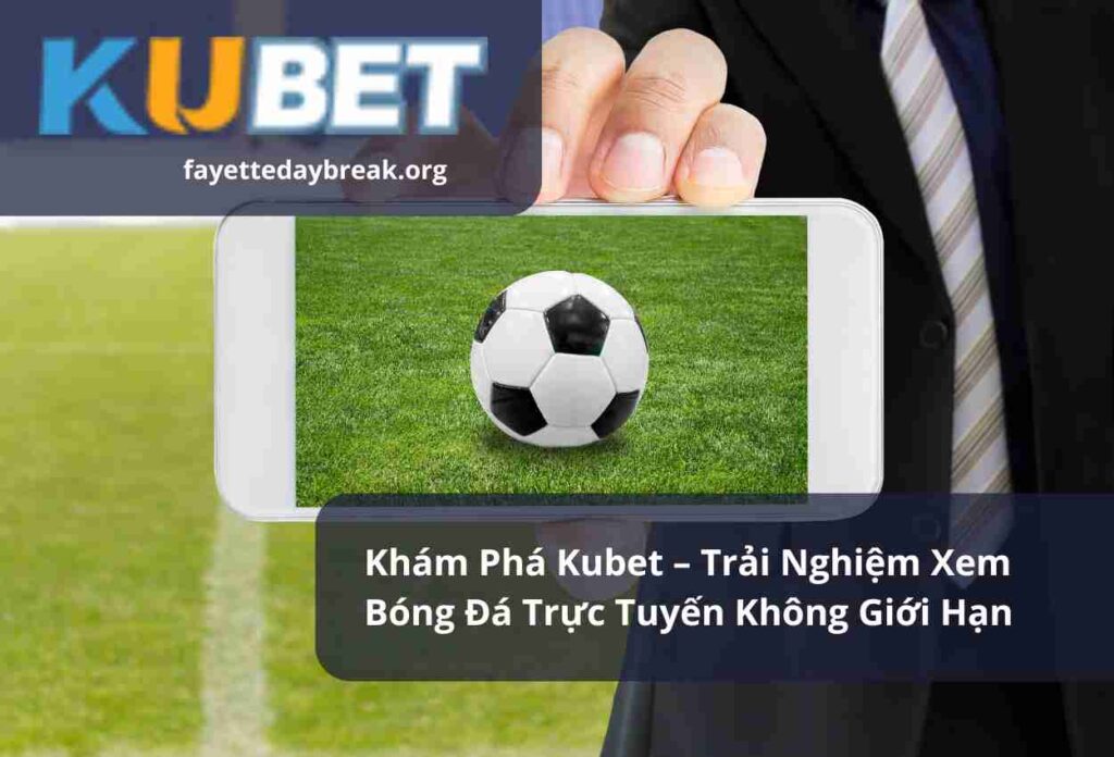 Khám Phá Kubet – Trải Nghiệm Xem Bóng Đá Trực Tuyến Không Giới Hạn