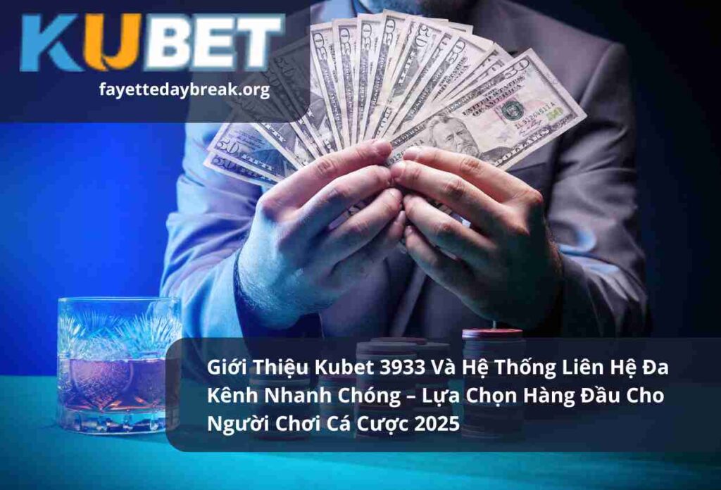 Giới Thiệu Kubet 3933 Và Hệ Thống Liên Hệ Đa Kênh Nhanh Chóng – Lựa Chọn Hàng Đầu Cho Người Chơi Cá Cược 2025