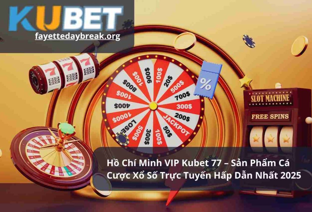 Hồ Chí Minh VIP Kubet 77 – Sản Phẩm Cá Cược Xổ Số Trực Tuyến Hấp Dẫn Nhất 2025