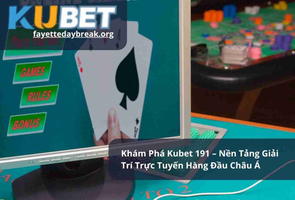 Khám Phá Kubet 191 – Nền Tảng Giải Trí Trực Tuyến Hàng Đầu Châu Á
