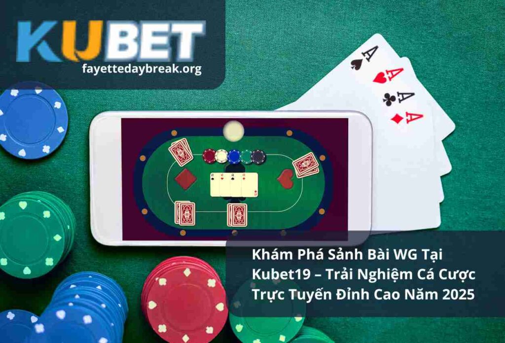 Khám Phá Sảnh Bài WG Tại Kubet19 – Trải Nghiệm Cá Cược Trực Tuyến Đỉnh Cao Năm 2025
